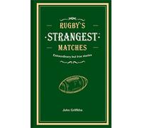 Rugby's Strangest Matches: Extraordinary but true stories from over a century of rugby
