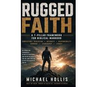 RUGGED FAITH: A 7-Pillar Framework for Biblical Manhood