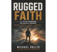 RUGGED FAITH: A 7-Pillar Framework for Biblical Manhood