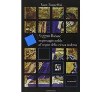 Ruggero Bacone. Un passaggio nodale all'origine della scienza moderna