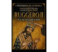 Ruggero II: Il Re che rese grande la Sicilia