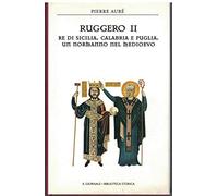 Ruggero II. Re di Sicilia, Calabria e Puglia. Un normanno nel medioevo. (il giornale. biblioteca storica).