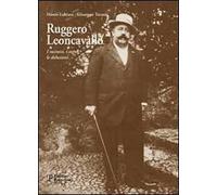 Ruggero Leoncavallo. I successi, i sogni, le delusioni. Con CD Audio