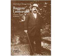 Ruggero Leoncavallo. I successi, i sogni, le delusioni. Con CD Audio Lubrani, Ma