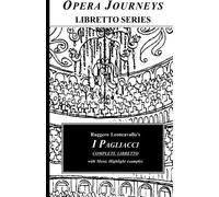 Ruggero Leoncavallo's I PAGLIACCI: Opera Journeys Libretto Series