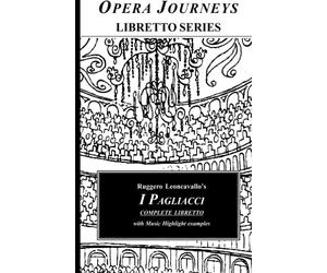 Ruggero Leoncavallo's I PAGLIACCI: Opera Journeys Libretto Series