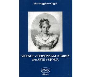 Ruggiero Coghi,Tina. - Vicende e personaggi a Parma tra arte e storia.