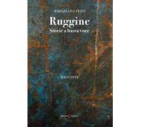 Ruggine. Storie a bassa voce
