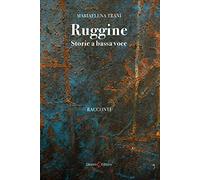 Ruggine. Storie a bassa voce