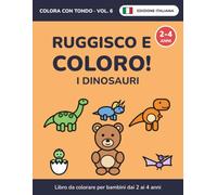 Ruggisco e coloro! I dinosauri: Libro da colorare per bambini dai 2 ai 4 anni