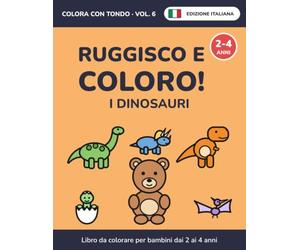 Ruggisco e coloro! I dinosauri: Libro da colorare per bambini dai 2 ai 4 anni