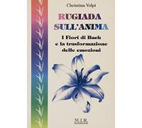 Rugiada sull'anima. I fiori di Bach e la trasformazione delle emozioni