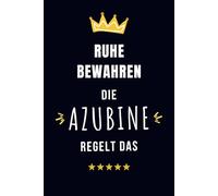 Ruhe bewahren die Azubine regelt das: Geschenk für eine Auszubildende Azubis Notizbuch | Azubi-Chaos? Kein Problem für die Azubine! Wichtige Notizen für die Zukunft der Büro-Welt.