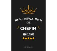 Ruhe bewahren, die Chefin regelt das: Lustiges Notizbuch - Perfektes Geschenk für die beste Chefin, Managerin, Vorgesetzte oder Kollegin