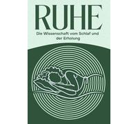 Ruhe: Die Wissenschaft vom Schlaf und der Erholung