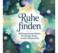 Ruhe finden: 45 entspannende Motive für weniger Stress & mehr Gelassenheit