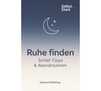 Ruhe finden - Schlaf-Tipps & Abendroutinen: In 14 Tagen zu mehr Erholung, weniger Grübeln und sanfteren Nächten