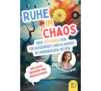 Ruhe im Chaos: Ein Leitfaden für Gelassenheit und Klarheit in ungewissen Zeiten