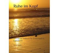 Ruhe im Kopf: Anti-Stress Malbuch für Erwachsene & Jugendliche