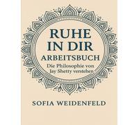 Ruhe in Dir Arbeitsbuch: Die Philosophie Von Jay Shetty Verstehen
