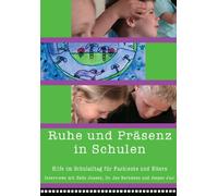 Ruhe und Präsenz in der Schule - Hilfe im Schulalltag für Fachleute und Eltern