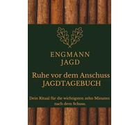 Ruhe vor dem Anschuss: Jagdtagebuch