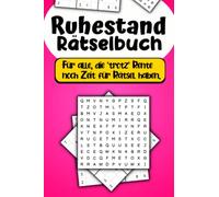 Ruhestand Rätselbuch - Für alle die trotz Rente noch Zeit für Rätsel haben: Das perfekte Rentner Geschenk