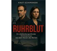 Ruhrblut: Ein städteübergreifender Kriminalroman aus dem Herzen des Reviers