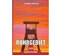 RUHRGEBIET Reiseführer 2026: Entdecken Sie Deutschlands Industriemuseen, Routen und Kultur