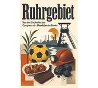 Ruhrgebiet: Von der Zeche bis zur Currywurst - Überleben im Revier. Das perfekte Geschenk für Einheimische & Zugezogene rund um Essen, Dortmund & Duisburg