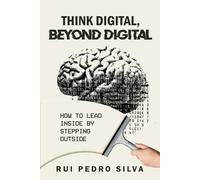 Rui Pedro Silv Think Digital, Beyond Digital: How to Lead Inside by (Tascabile)