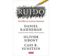 Ruido/ Noise: Un Fallo En El Juicio Humano/ A Flaw in Human Judgment