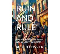 RUIN AND RULE: Does the Ruling Class Benefit When a Society Collapses?