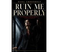 RUIN ME PROPERLY: She Asked Him to Teach Her Ruthlessness. He Was Too Good at It.