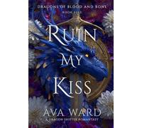 Ruin My Kiss: Dragons of Blood and Bone #5: A Dragon Shifter Romantasy