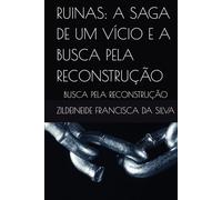 RUINAS: A SAGA DE UM VÍCIO E A BUSCA PELA RECONSTRUÇÃO: BUSCA PELA RECONSTRUÇÃO