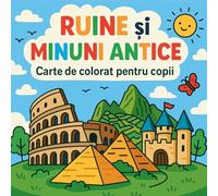 Ruine ¿i Minuni Antice - Carte de colorat pentru copii