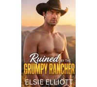 Ruined by the Grumpy Rancher: A Small Town Enemies to Lovers Romance