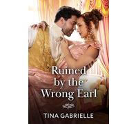 Ruined By The Wrong Earl: Scandal in the wrong man’s bed! A Regency romance for fans of convenient marriages and opposites attract! New in 2026: Book 1