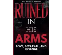 Ruined in His Arms: Love, Betrayal, and Revenge in a Dangerous World sexy the dark romance