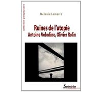 Ruines de l'utopie: Antoine Volodine, Olivier Rolin