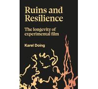 Ruins and Resilience: The Longevity of Experimental Film by Doing, Karel