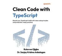 Clean Code with TypeScript: Elevate your TypeScript 6 skills with clean code principles and production-ready practices