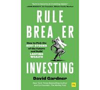 Rule Breaker Investing: How to Pick the Best Stocks of the Future and Build Lasting Wealth