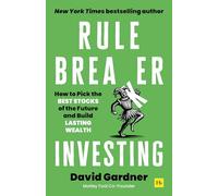 Rule Breaker Investing: How to Pick the Best Stocks of the Future and Build Lasting Wealth: How to Pick the Best Stocks of the Future and Build ... Written By The Co-Founder Of The Motley Fool