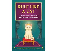 Rule Like A Cat: Affirmations, Insights, and Wisdom for Humans