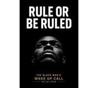 Rule Or Be Ruled: The Black Man's Wake Up Call