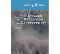 Rule Stack: A Cognitive Architecture: The Boundary Layer of the Cognitive OS Volume 1