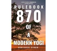 RULEBOOK 870 OF A MODERN YOGI: ESSENTIAL TEACHINGS FROM THE BHAGAVAD GITA EXPLAINED AND APPLIED