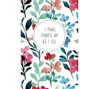 Ruled Notebook, 5.5x8.5 inches, Botanical Design - I make things up as I go - Poserlane: Cute journal with motivational quotes for every day